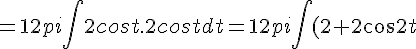 =12pi\int2cost.2costdt=12pi\int(2+2cos2t)dt=12pi(2t+sin2t)